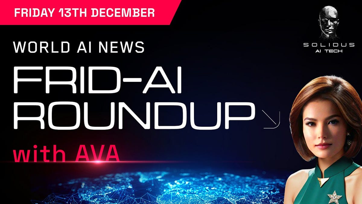 Ava’s Frid-AI Roundup | 13th December!