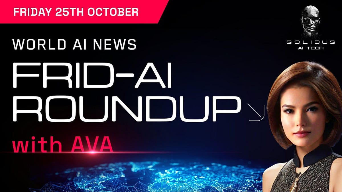 Ava’s Frid-AI Roundup | 25th October!