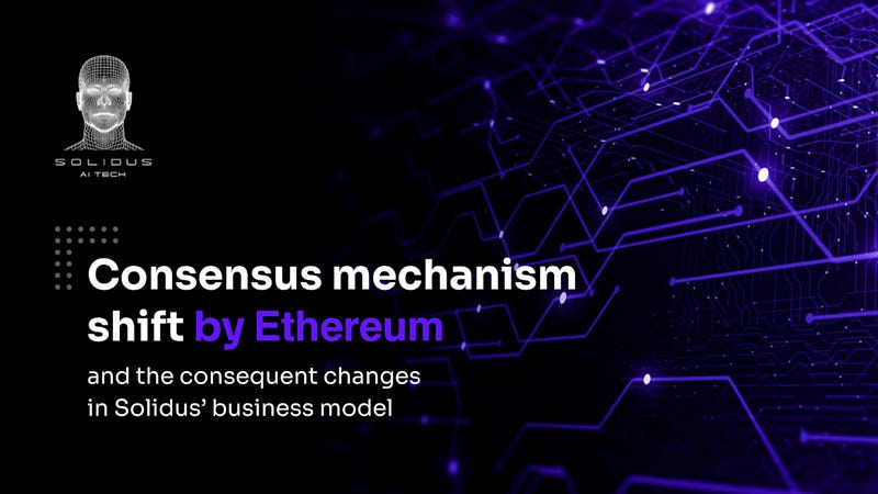 The consensus mechanism shift by Ethereum and the consequent changes in Solidus’ business model