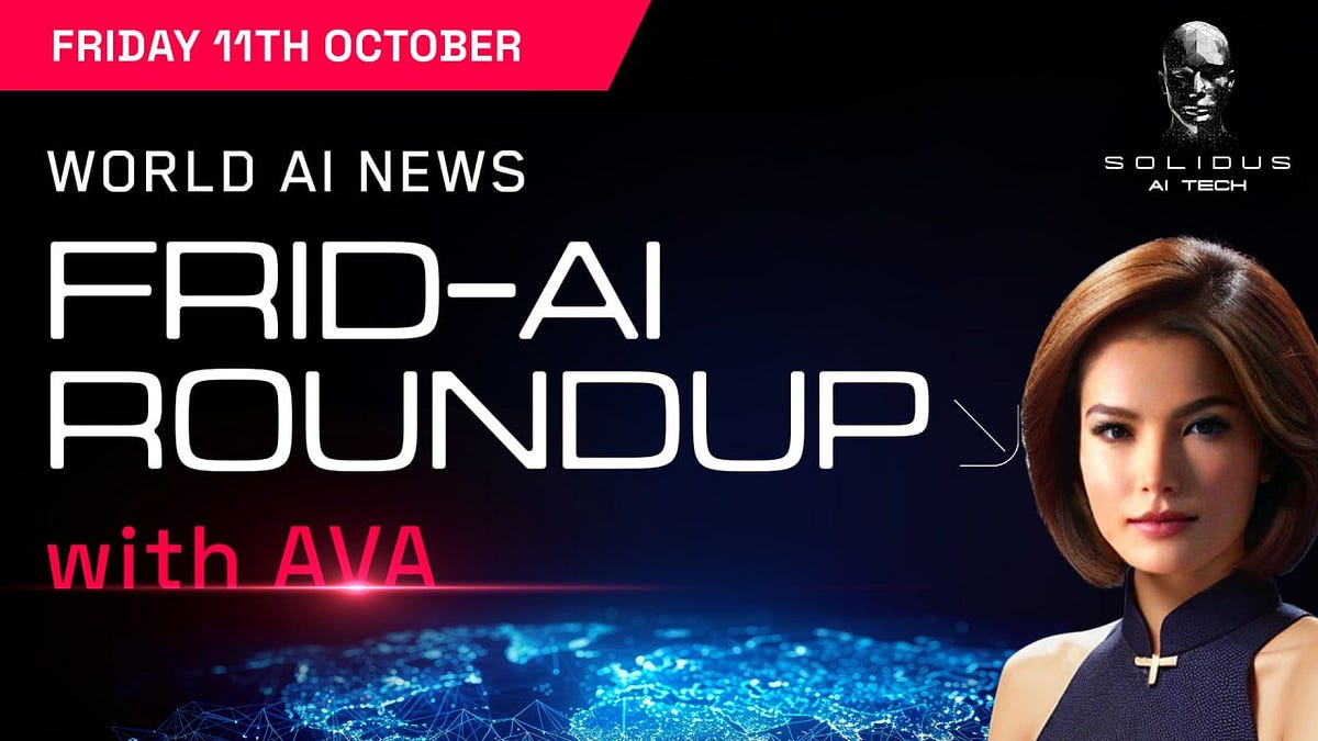 Ava’s Frid-AI Roundup | 11th October!