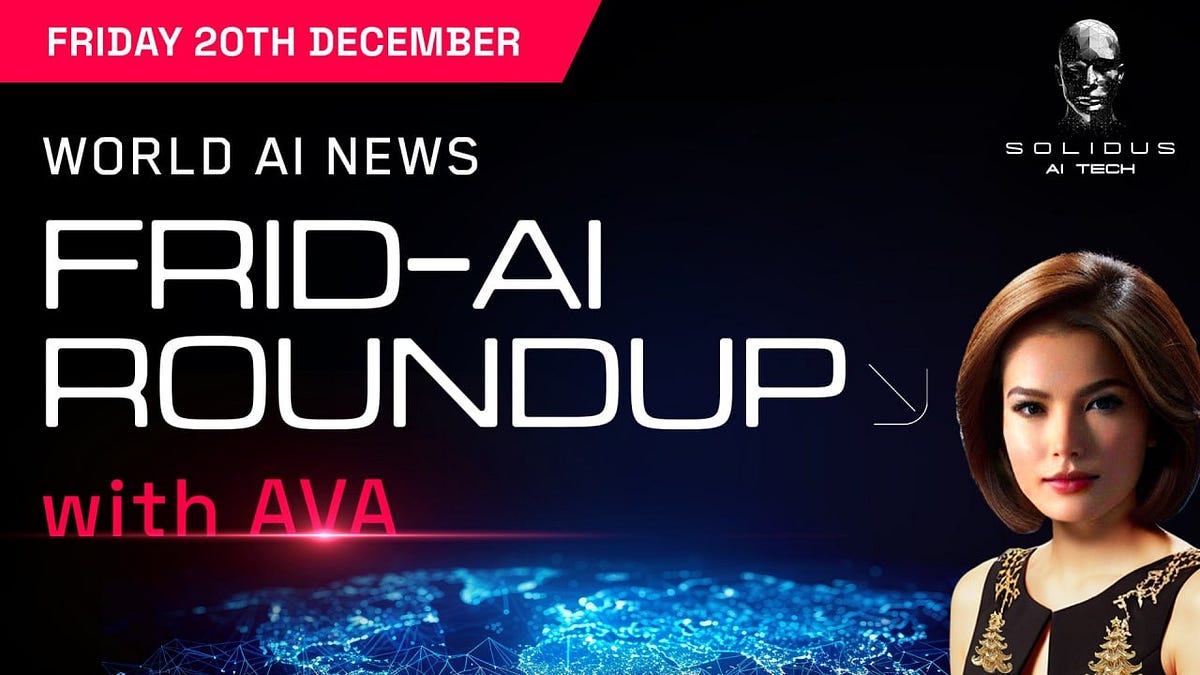 Ava’s Frid-AI Roundup | 20th December!