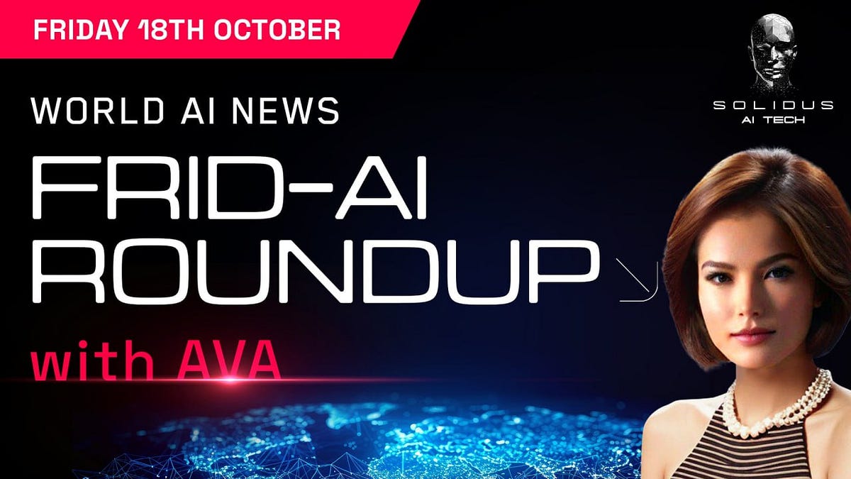 Ava’s Frid-AI Roundup | 18th October!